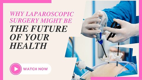 Why Laparoscopic Surgery Might Be the Future of Your Health