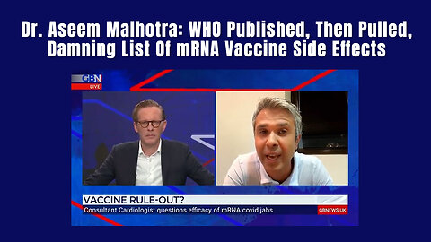 Dr. Aseem Malhotra: WHO Published, Then Pulled, Damning List Of mRNA Vaccine Side Effects