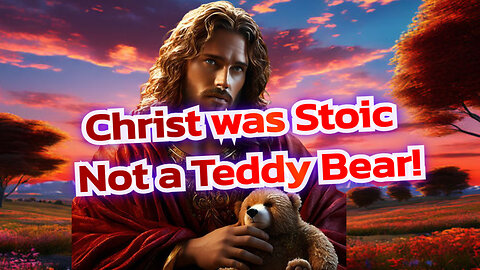 Christ/Stoic/Teddy Bear. Podcast 12 Episode 4
