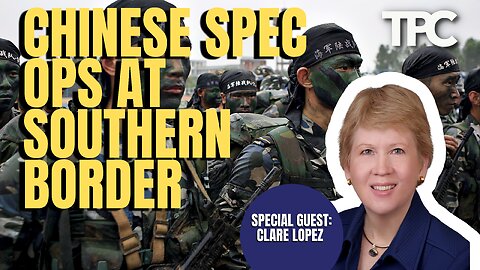 CCP Spec Ops At Border | Clare Lopez (TPC #1,256)