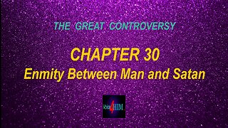 The Great Controversy - CHAPTER 30 - Enmity Between Man and Satan