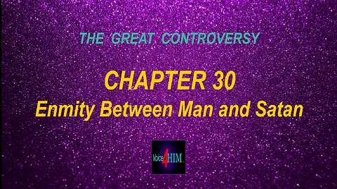 The Great Controversy - CHAPTER 30 - Enmity Between Man and Satan