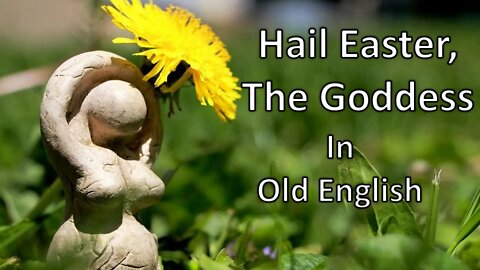 Hail Easter, The Goddess in Old English