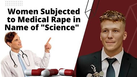 Women Subjected to Medical Rape in Name of "Science"