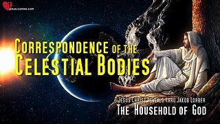 Correspondence of the Celestial Bodies... Jesus explains ❤️ The Household of God thru Jakob Lorber