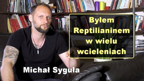 Byłem Reptilianinem w wielu wcieleniach - Michał Syguła