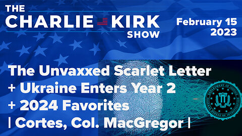 The Unvaxxed Scarlet Letter + Ukraine Enters Year 2 + 2024 Favorites | Cortes, Col. MacGregor