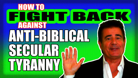 How To Fight Back Against Anti-Biblical, Secular Tyranny - You Are Not An Extremist, They Are!