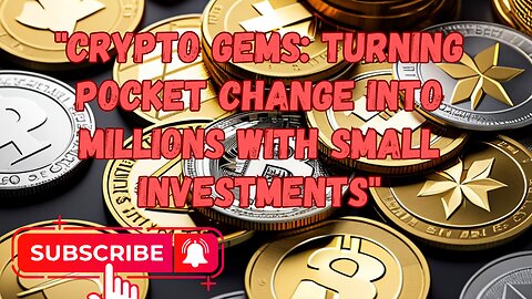 "Crypto GEMS: Turning Pocket Change into Millions with Small Investments" Description