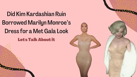 Did Kim Kardashian Ruin Borrowed Marilyn Monroe’s Dress for a Met Gala Look | Let's Talk About It