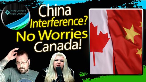 Ep#280 Chinese interference not an issue for Canada | We're Offended You're Offended Podcast