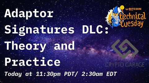 Technical Tuesday - Adaptor Signatures DLC: Theory and Practice W/ Crypto Garage