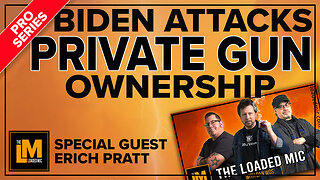 BIDEN ATTACKS PRIVATE GUN OWNERSHIP | The Loaded Mic | EP139