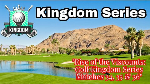 "Rise of the Viscounts: Golf Kingdom Series Matches 34, 35 & 36"
