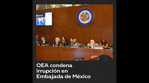 Condena unánime en la OEA a la irrupción en la Embajada de México