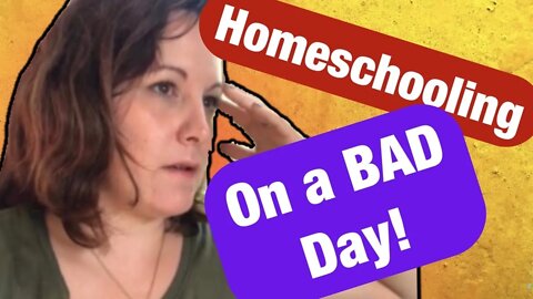 A Real Look at a Bad Homeschool Day / Homeschooling on Bad Days / Real Homeschool Struggles