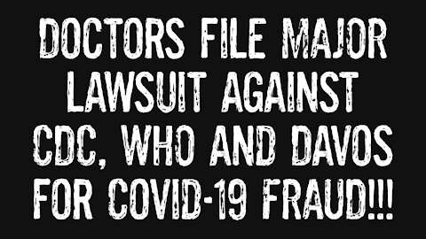 Doctors file MAJOR Lawsuit Against CDC, WHO & Davos Group!!!