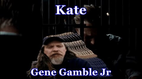 Kate ~ ~ ~ Gene Gamble Jr