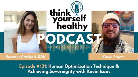 Human Optimization Technique & Achieving Sovereignty w/ Kevin Isaac - Think Yourself Healthy Podcast