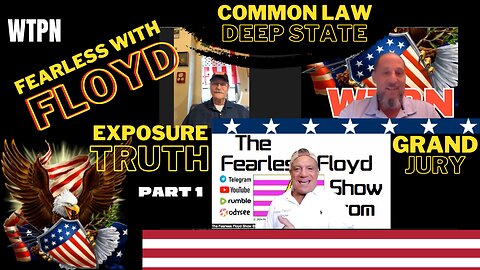 WTPN - FEARLESS FLOYD (Part 1)- DEEP STATE - ASSEMBLY INFILTRATION - EXPOSURES