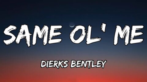 🔴 DIERKS BENTLEY - SAME OL' ME (LYRICS)