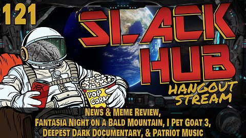 Slack Hub 121: News & Meme Review, Fantasia Night on a Bald Mountain, I Pet Goat 3, Deepest Dark Documentary, & Patriot Music