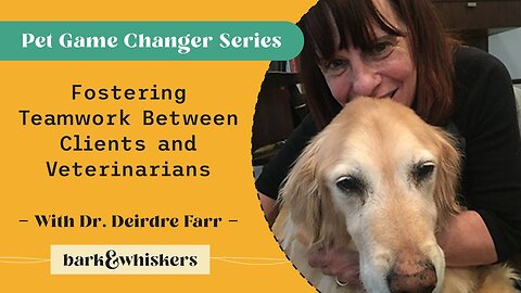 Fostering Teamwork Between Clients and Veterinarians With Dr. Deirdre Farr