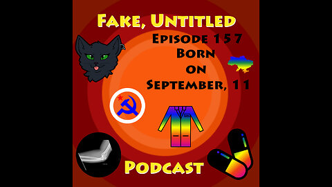 Fake, Untitled Podcast: Episode 157 - Born on September 11