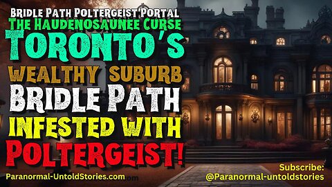 Toronto Bridle Path Poltergeist Portal & The Haudenosaunee Curse