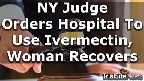 News Roundup | NY Judge Orders Hospital To Use Ivermectin, Woman Recovers