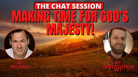 MAKING TIME FOR GOD'S MAJESTY | THE CHAT SESSION