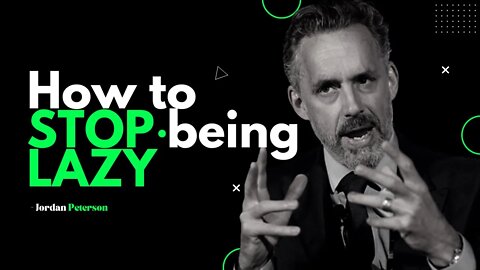 How to Quit Laziness by Jordan Peterson