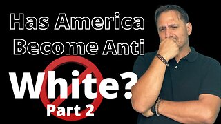 Has America Become Anti-White? Part 2