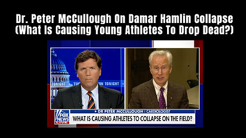 Dr. Peter McCullough On Damar Hamlin Collapse (What Is Causing Young Athletes To Drop Dead?)