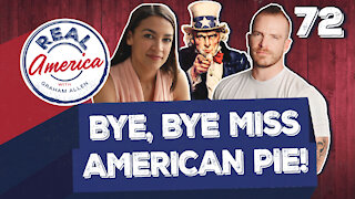 Bye, Bye Miss American Pie! [Real America Episode 72]