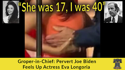 Groper-in-Chief: Pervert Joe Biden Feels Up Actress Eva Longoria