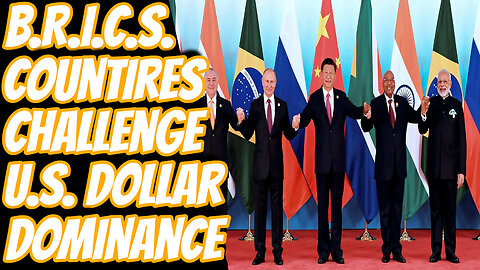 B.R.I.C.S. Nations Challenge U.S. Dollars Dominance