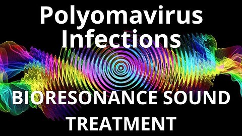 Polyomavirus Infections_Sound therapy session_Sounds of nature