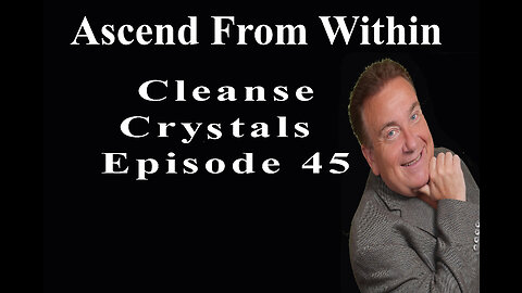Ascend From Within_Cleanse Crystals_EP 45