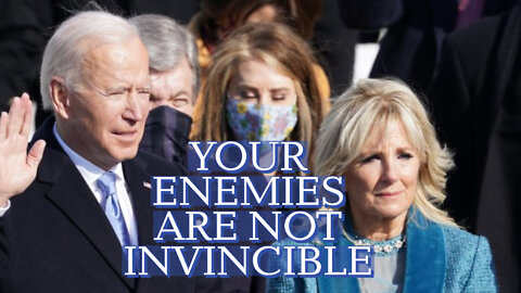 YOUR ENEMIES ARE NOT INVINCIBLE