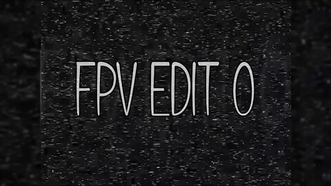 FPV Edit 0 (Drone Flying)