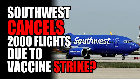 Southwest CANCELS 2000 Flights due to Vaccine Strikes?
