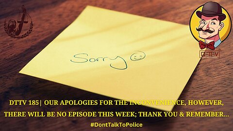 ⚠️DTTV 185⚠️| We Are Sorry; No Episode This Week…