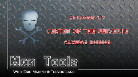 CENTER OF THE UNIVERSE - Cameron Harman | ManTools Podcast 117