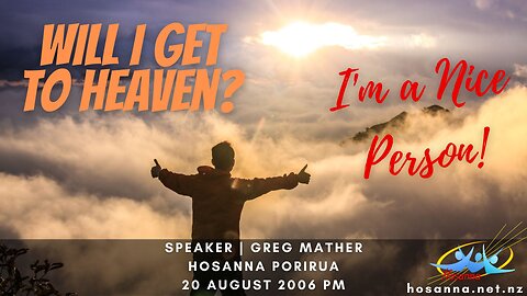 Will I Get To Heaven? I'm A Nice Person! (Greg Mather) | Hosanna Porirua