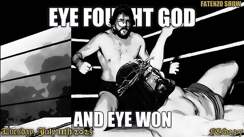 Eye Fought God and Eye Won! (FES237) #FATENZO #BASED #CATHOLIC #SHOW