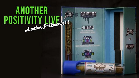 Another Positivity LIVE. . .and another PACKWOODS!