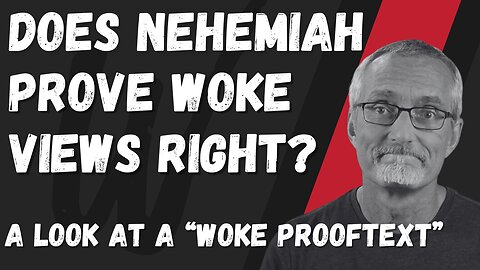 Woke Prooftext? Nehemiah 1:6/5 - Wokepedia Podcast 240
