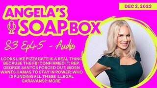 ANGELA'S SOAP BOX - December 2, 2023 S3 Ep45 AUDIO