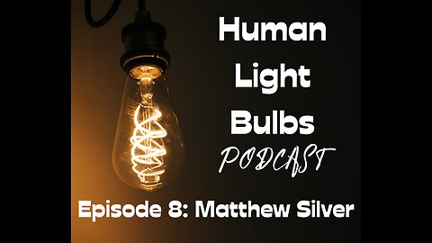 Human Light Bulbs podcast episode 8: Matthew Silver